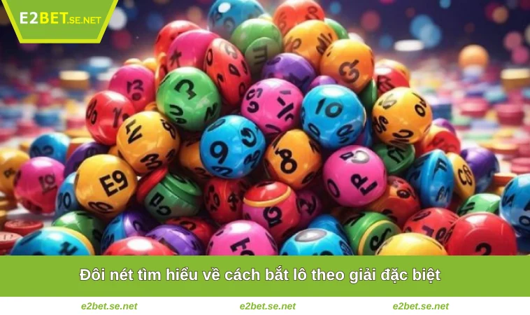 Đôi nét tìm hiểu về cách bắt lô theo giải đặc biệt