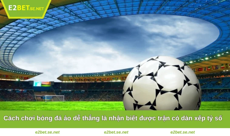 Cách chơi bóng đá ảo dễ thắng là nhận biết được trận có dàn xếp tỷ số