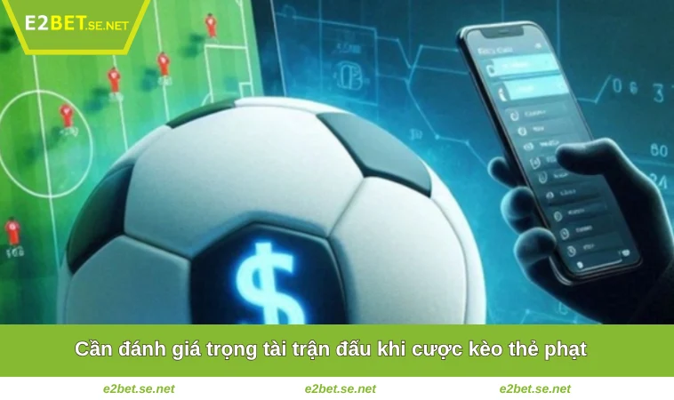 Cần đánh giá trọng tài trận đấu khi cược kèo thẻ phạt