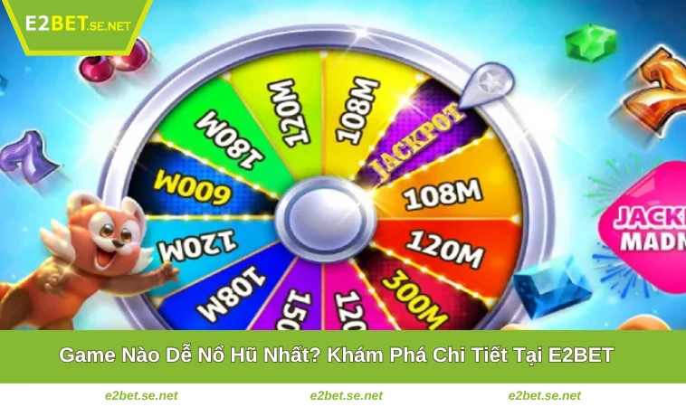 Game Nào Dễ Nổ Hũ Nhất