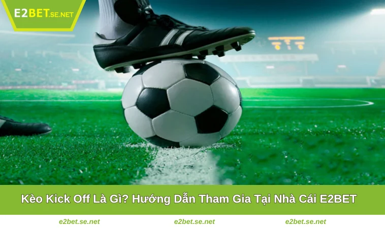 Kèo Kick Off Là Gì