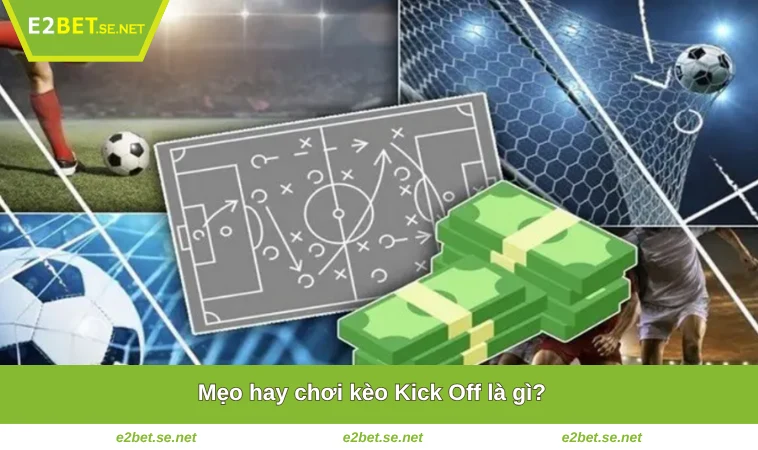Mẹo hay chơi kèo Kick Off là gì?