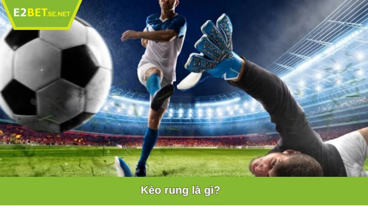 Kèo rung là gì?