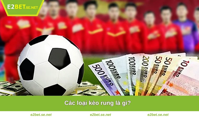 Các loại kèo rung là gì?