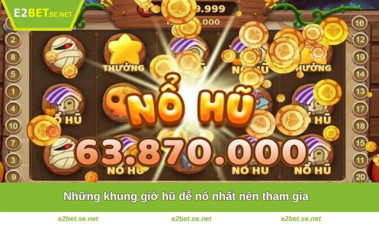 Những khung giờ hũ dễ nổ nhất nên tham gia