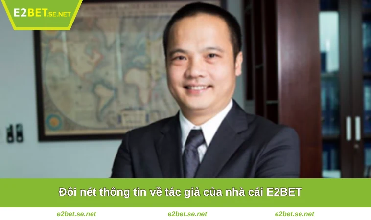 Đôi nét thông tin về tác giả của nhà cái E2BET 