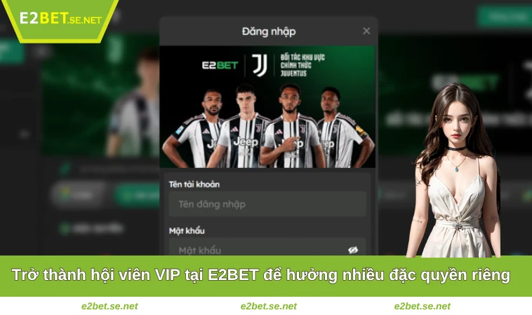 Trở thành hội viên VIP tại E2BET để hưởng nhiều đặc quyền riêng