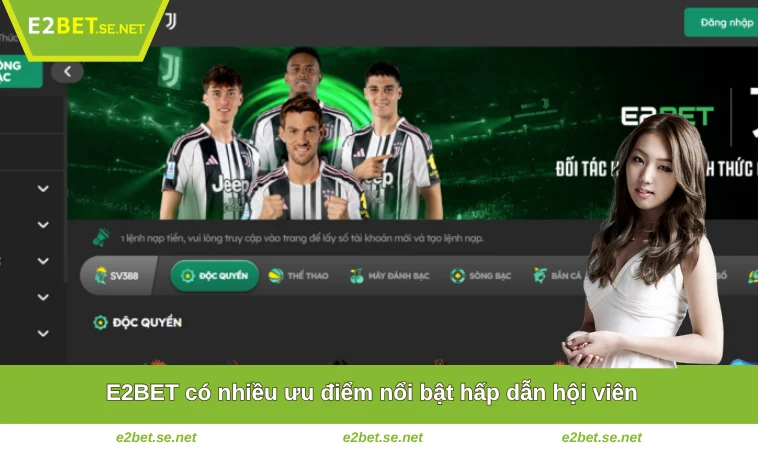 E2BET có nhiều ưu điểm nổi bật hấp dẫn hội viên