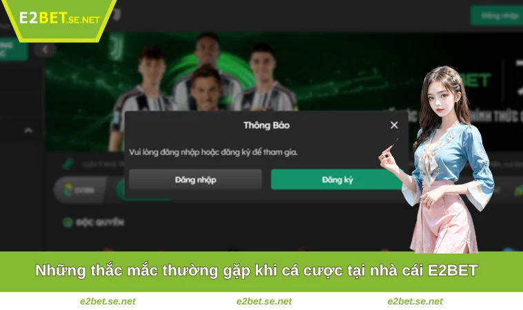 Những thắc mắc thường gặp khi cá cược tại nhà cái E2BET